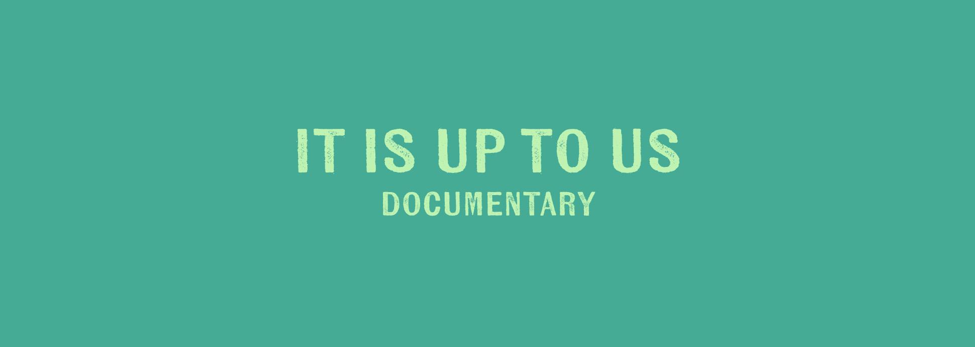 It is Up to Us - Documentary