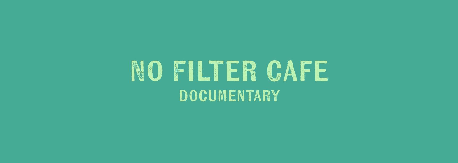 No Filter Café - Documentary 