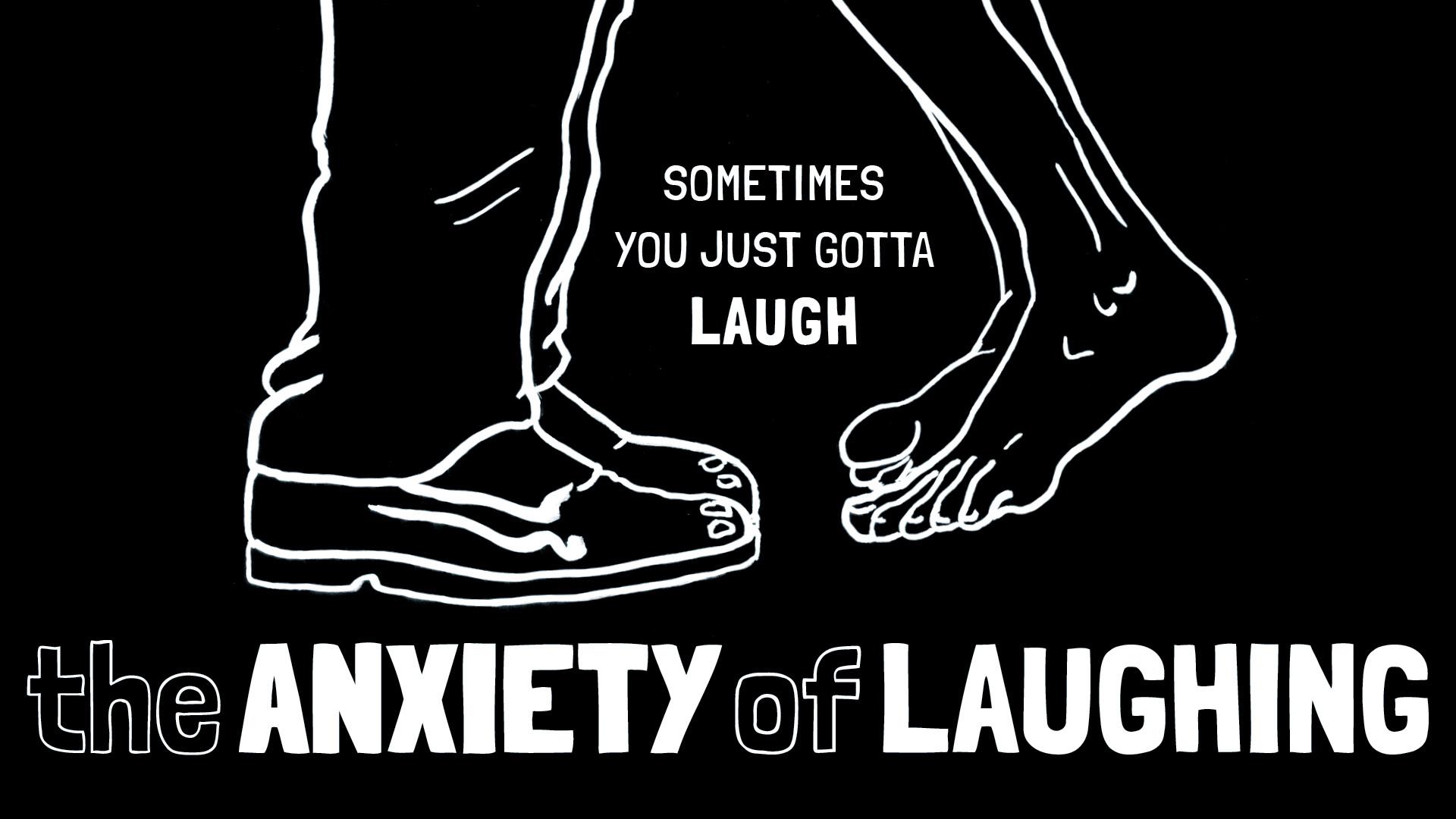 The Anxiety of Laughing