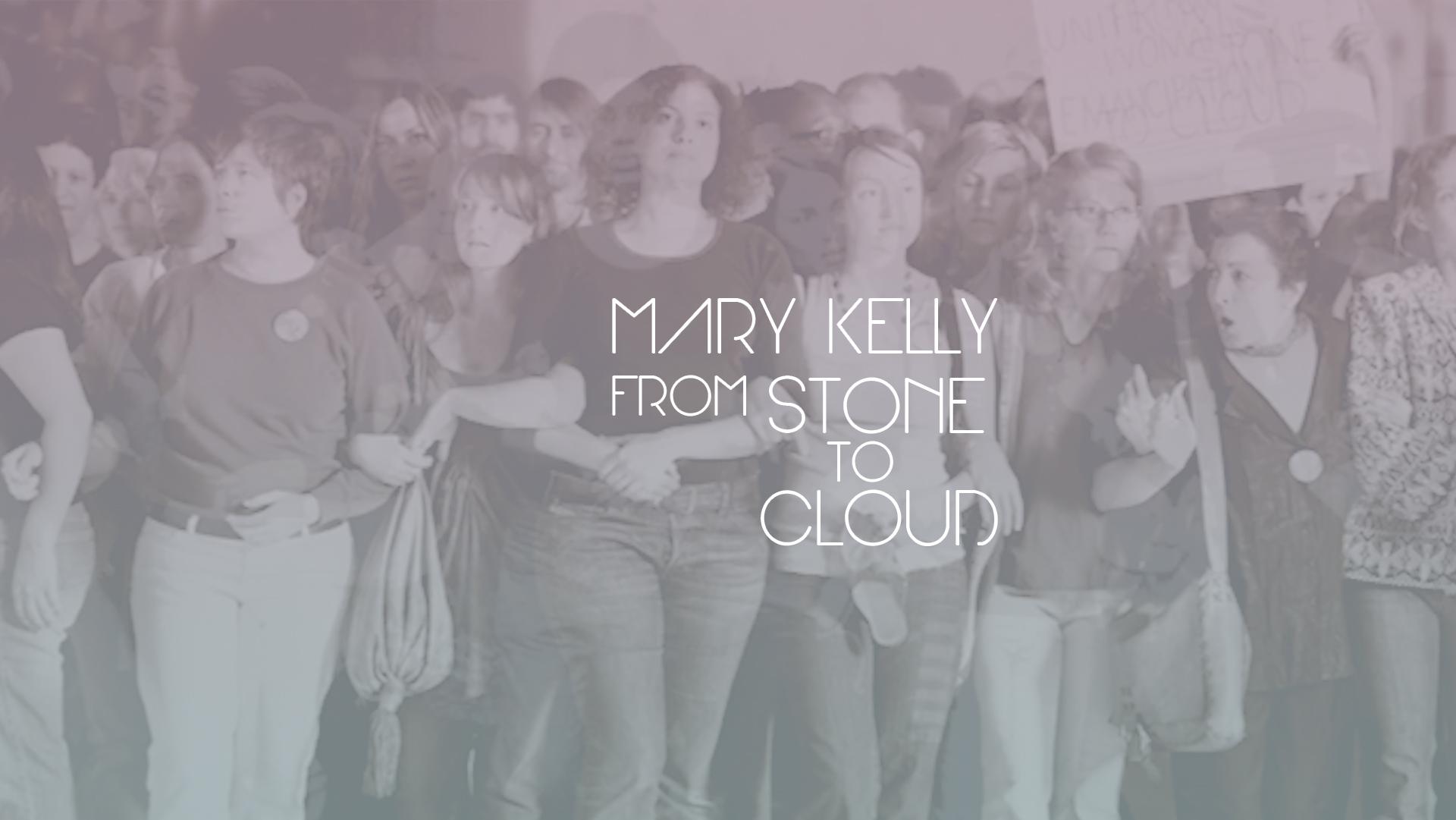 Mary Kelly: From Stone to Cloud